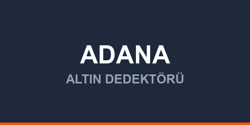 Adana Dedektör, Altın ve Define Arama Cihazları