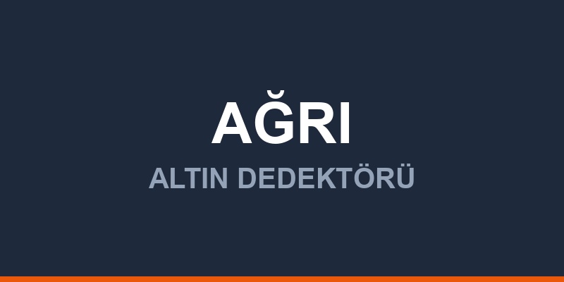 Ağrı Dedektör, Altın ve Define Arama Cihazları