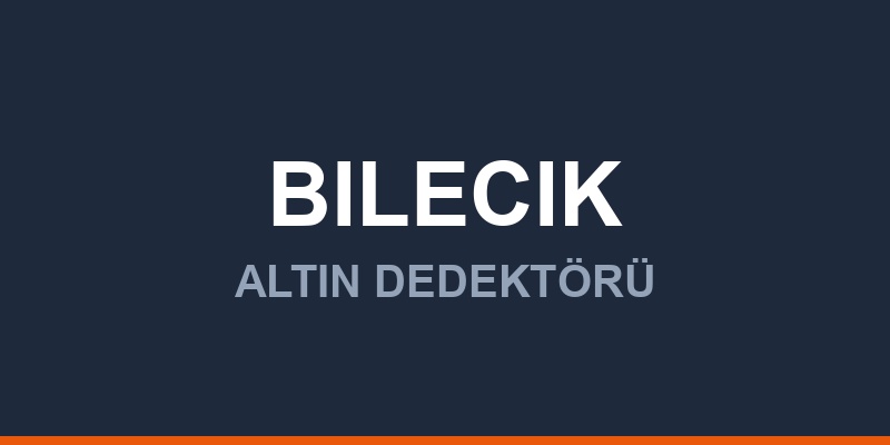 Bilecik Dedektör, Altın ve Define Arama Cihazları