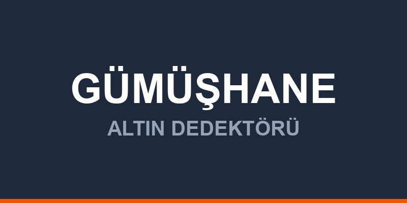 Gümüşhane Dedektör, Altın ve Define Arama Cihazları