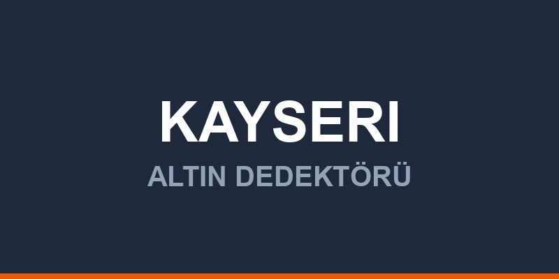 Kayseri Dedektör, Altın ve Define Arama Cihazları