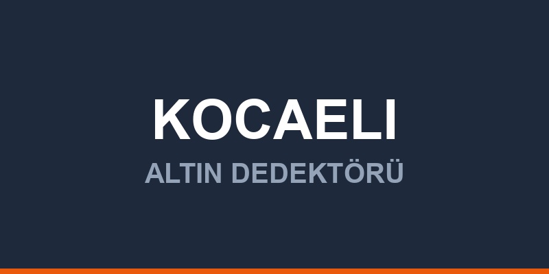 Kocaeli Dedektör, Altın ve Define Arama Cihazları