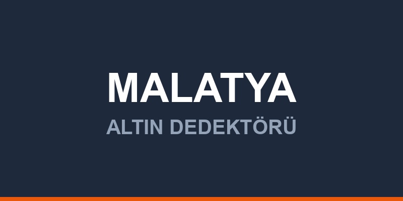 Malatya Dedektör, Altın ve Define Arama Cihazları