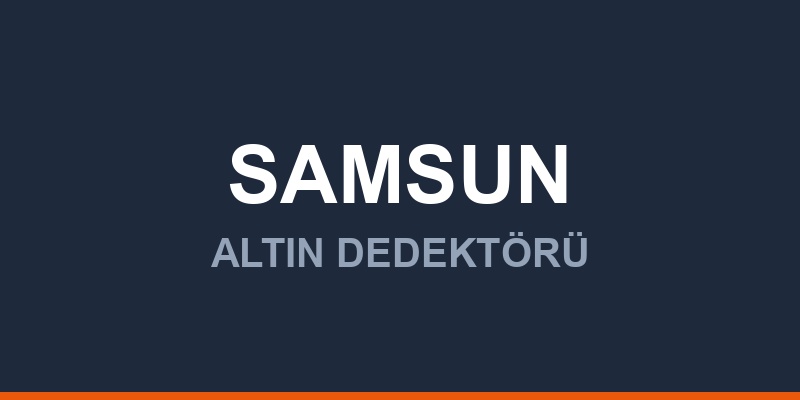 Samsun Dedektör, Altın ve Define Arama Cihazları