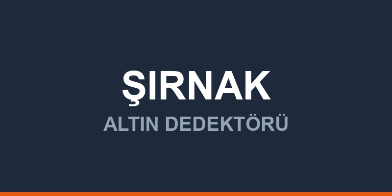 Şırnak Dedektör, Altın ve Define Arama Cihazları