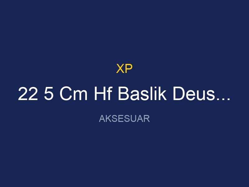 22 5 Cm Hf Baslik Deus V4 Uyumlu Yuksek Frekansli