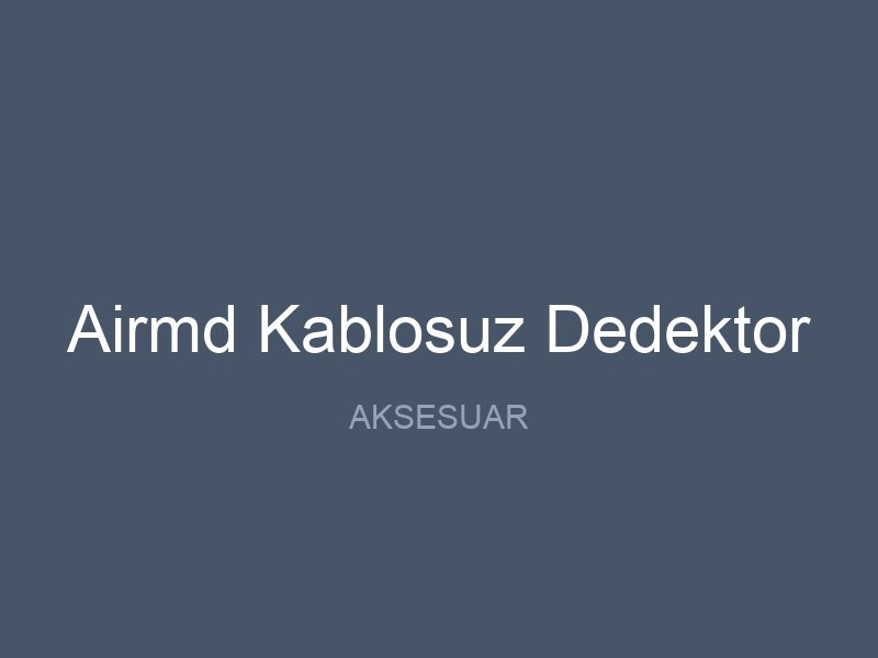 Airmd Kablosuz Dedektor