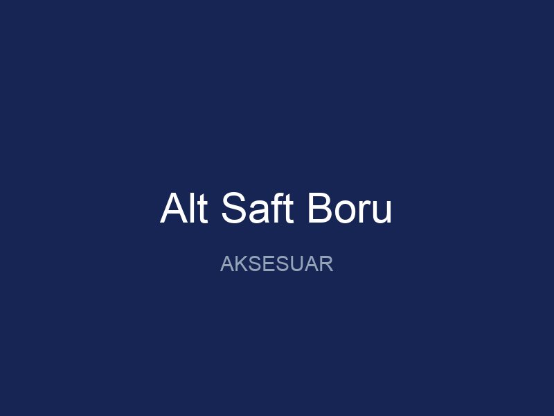 Alt Saft Boru