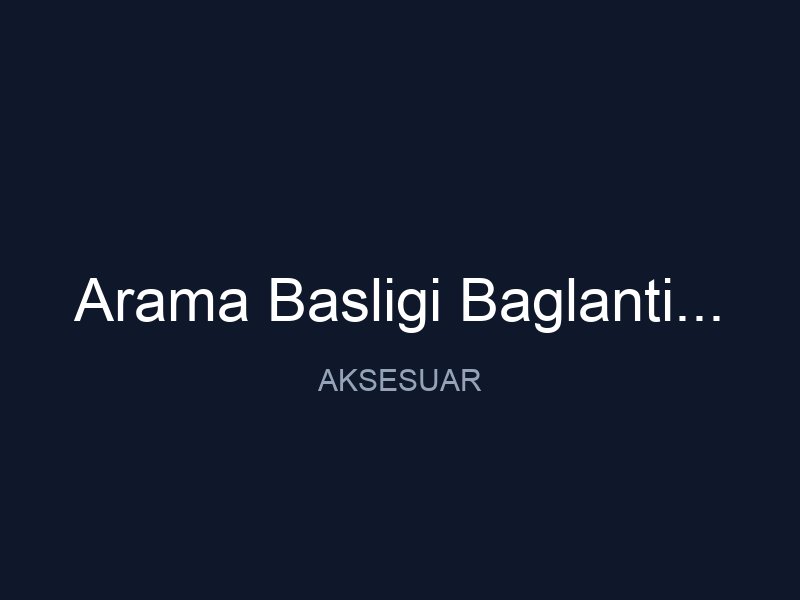 Arama Basligi Baglanti Kiti