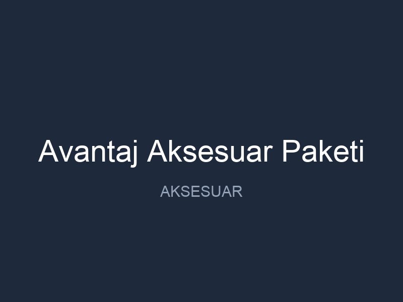 Avantaj Aksesuar Paketi