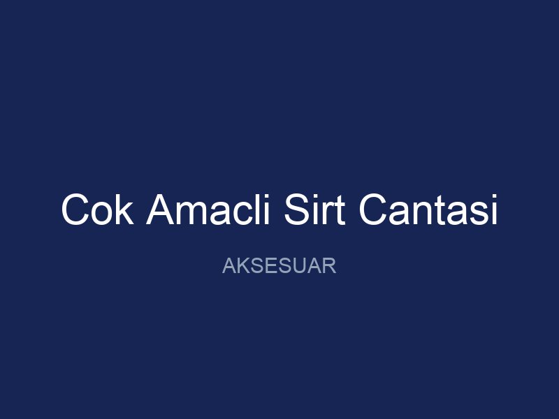 Cok Amacli Sirt Cantasi