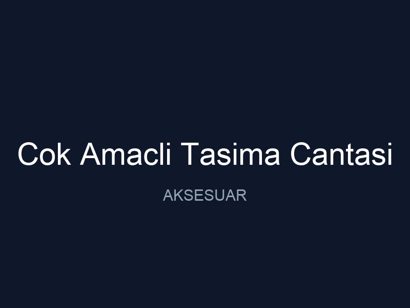 Cok Amacli Tasima Cantasi