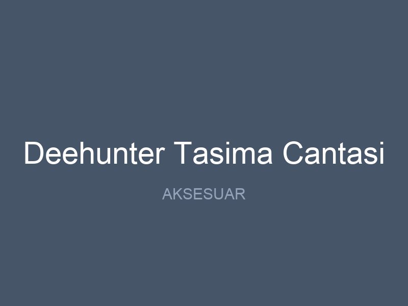 Deehunter Tasima Cantasi