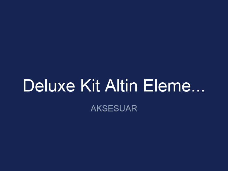 Deluxe Kit Altin Eleme Seti