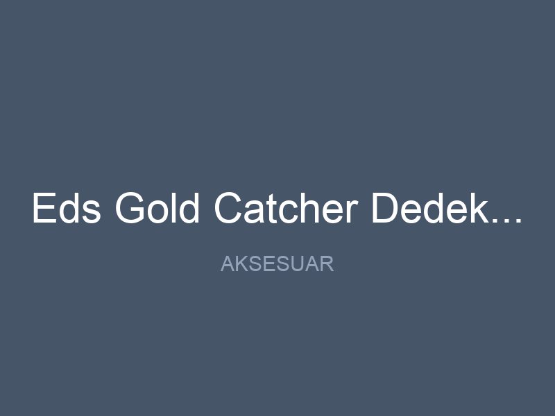 Eds Gold Catcher Dedektor 6 10 Kapali 12x12 Sef Baslik