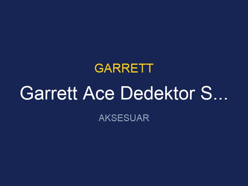 Garrett Ace Dedektor Serisi Uyumlu 13 Ultimate Baslik