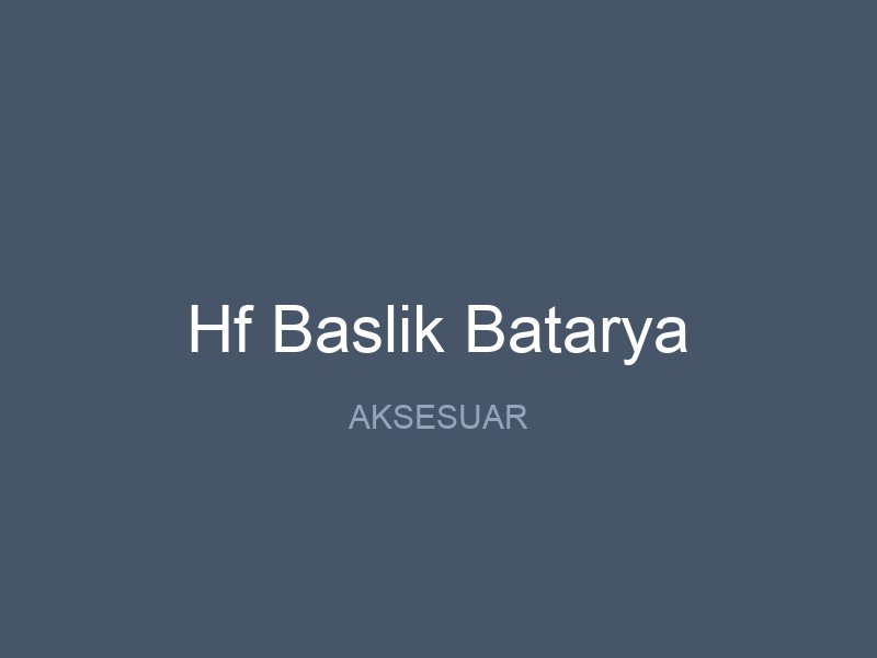 Hf Baslik Batarya