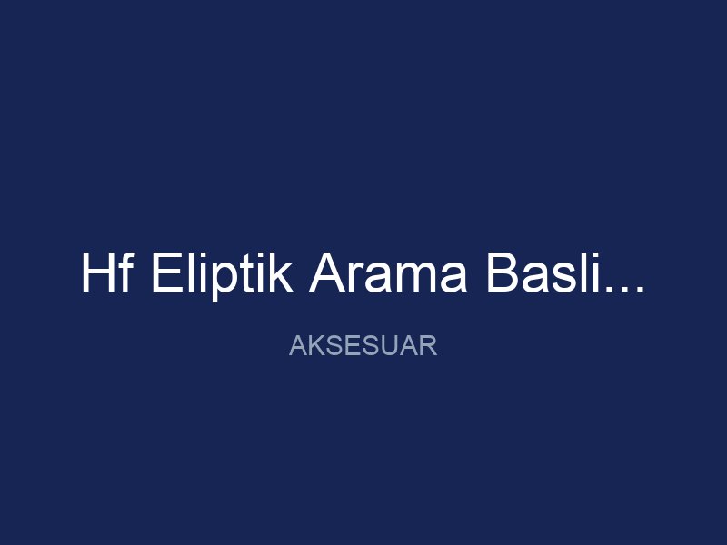 Hf Eliptik Arama Baslik Kapagi 24x13 Cm