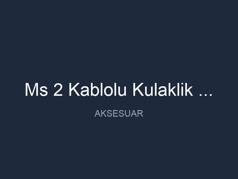 Ms 2 Kablolu Kulaklik Kara Kullanimi