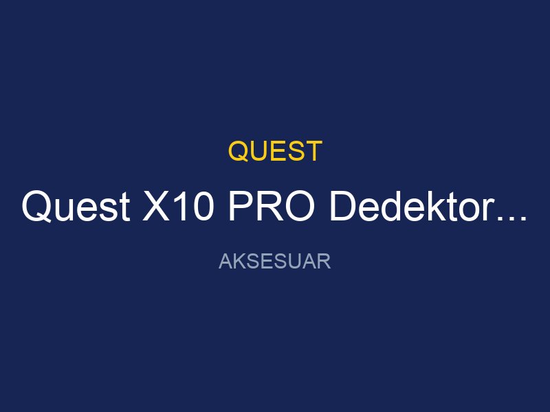 Quest X10 PRO Dedektor 13 Ultimate Baslik