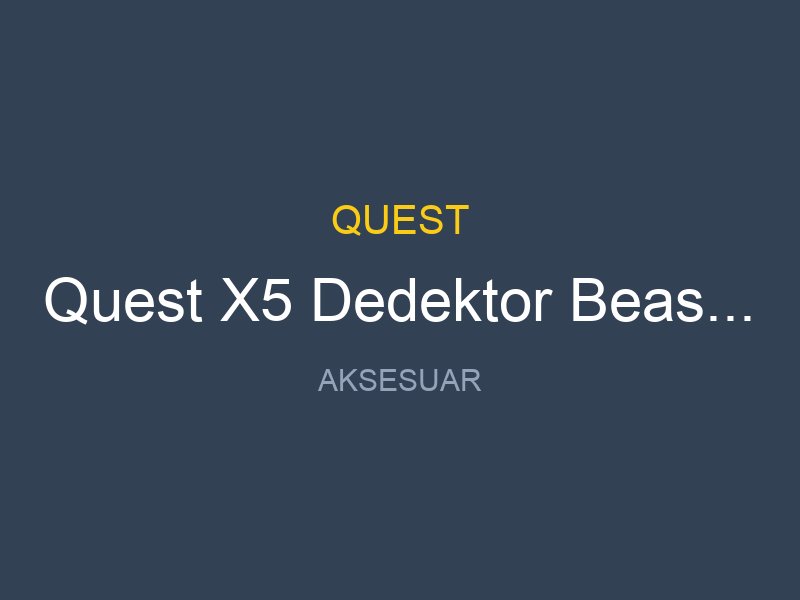 Quest X5 Dedektor Beast Baslikli