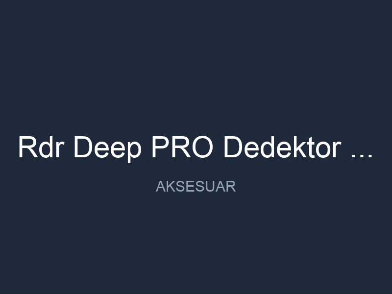 Rdr Deep PRO Dedektor 38cm Baslikli