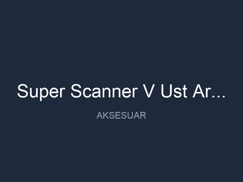 Super Scanner V Ust Arama Dedektoru Sarj Adaptoru