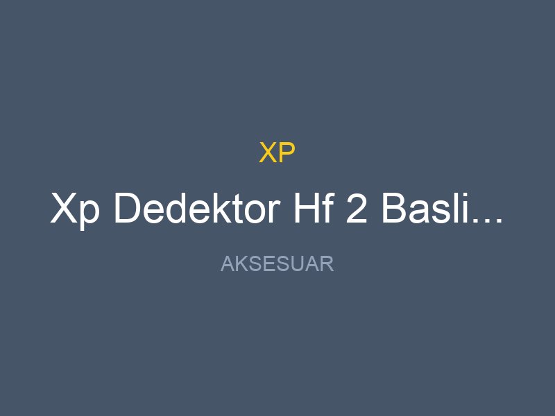 Xp Dedektor Hf 2 Baslik Sarj Aleti