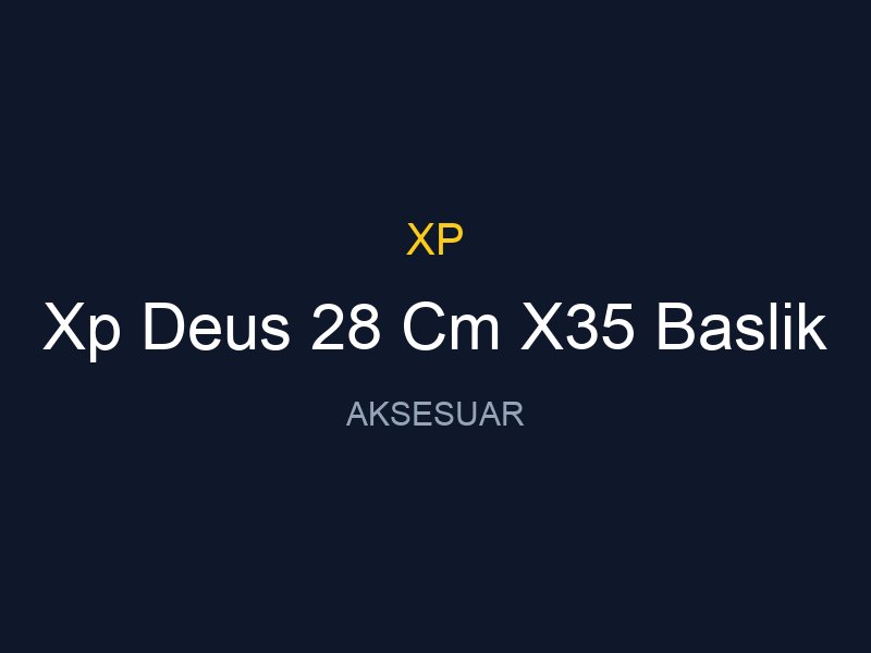 Xp Deus 28 Cm X35 Baslik