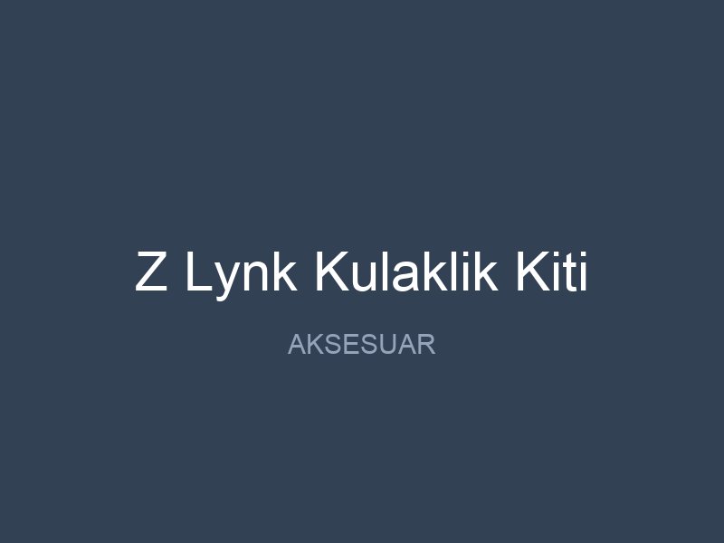 Z Lynk Kulaklik Kiti